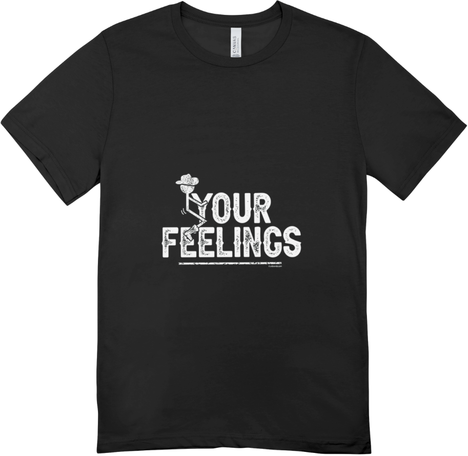 Your Feelings T shirt