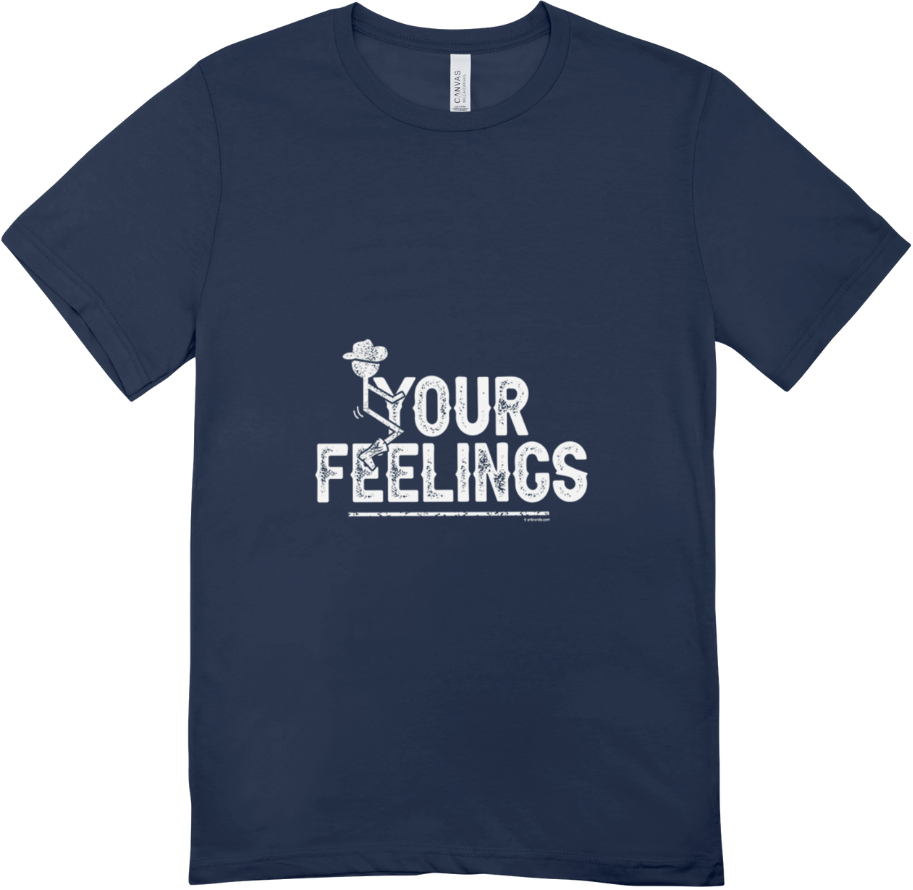 Your Feelings T shirt