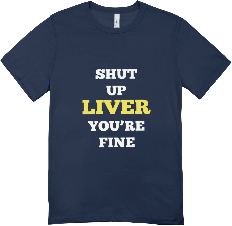 Shut Up Liver T shirt