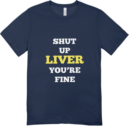 Shut Up Liver T shirt