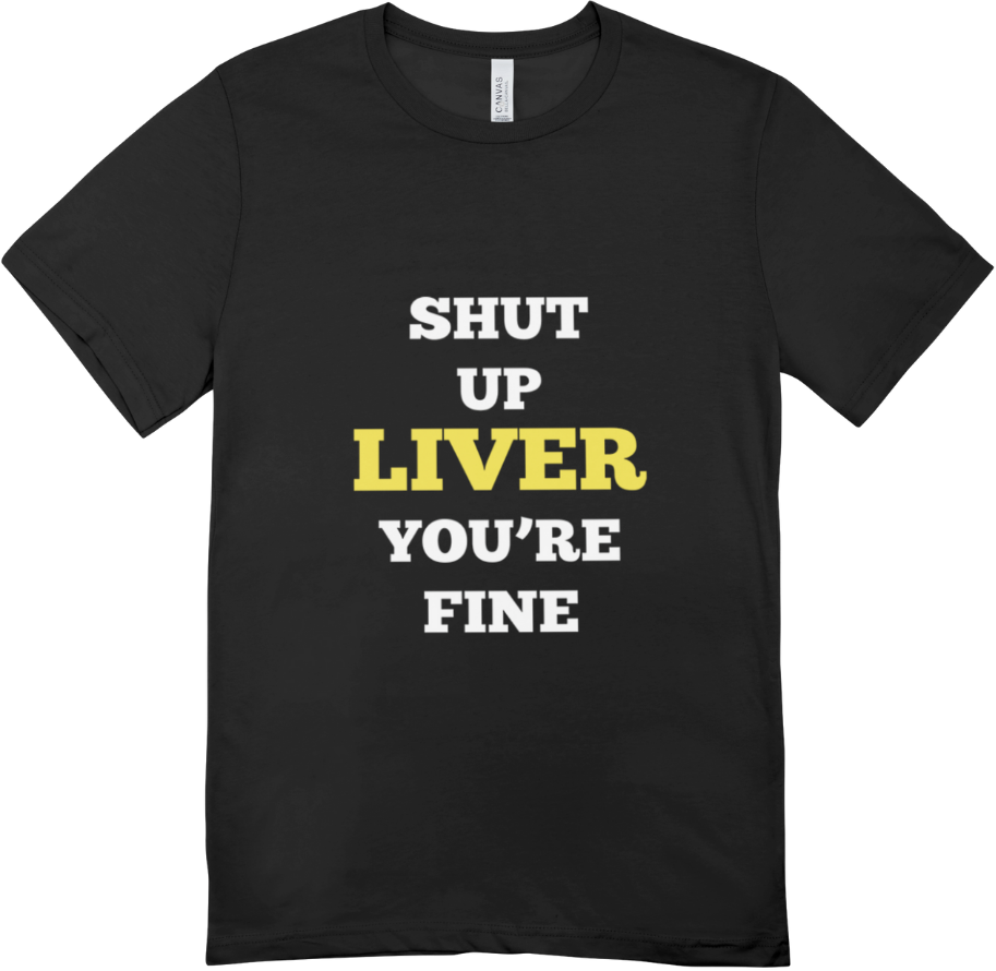 Shut Up Liver T shirt