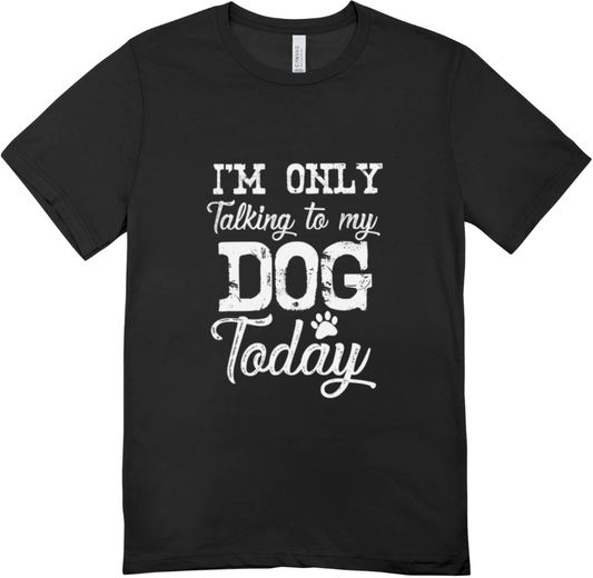 Only Talking To Dog T-shirt